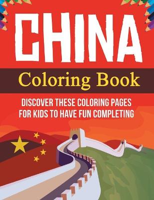 Book cover for China Coloring Book! Discover These Coloring Pages For Kids To Have Fun Completing