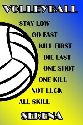 Book cover for Volleyball Stay Low Go Fast Kill First Die Last One Shot One Kill Not Luck All Skill Serena