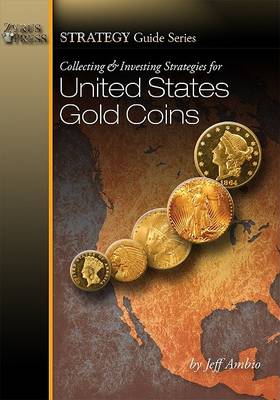 Book cover for Collecting and Investing Strategies for United States Gold Coins