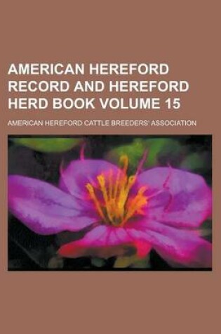 Cover of American Hereford Record and Hereford Herd Book Volume 15