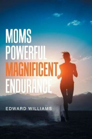 Cover of Moms Powerful Magnificent Endurance