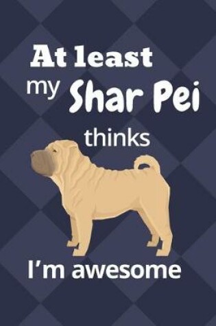 Cover of At least My Shar Pei thinks I'm awesome