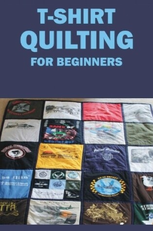 Cover of T-Shirt Quilting for Beginners