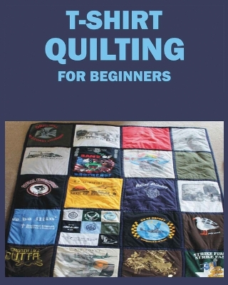 Book cover for T-Shirt Quilting for Beginners