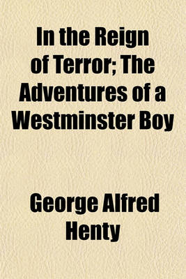 Book cover for In the Reign of Terror; The Adventures of a Westminster Boy