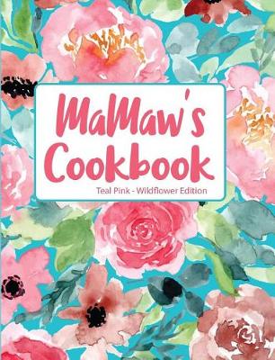 Book cover for Mamaw's Cookbook Teal Pink Wildflower Edition