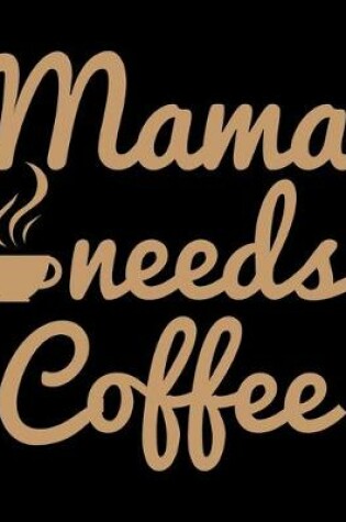 Cover of Mama Needs Coffee