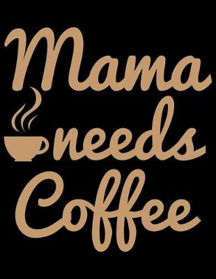 Book cover for Mama Needs Coffee