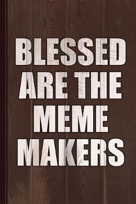 Book cover for Blessed Are the Meme Makers Journal Notebook