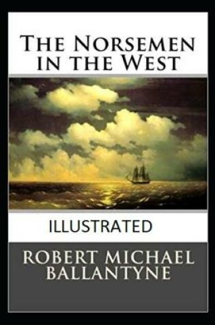 Cover of The Norsemen in the West Illustrated by Robert Michael Ballantyne