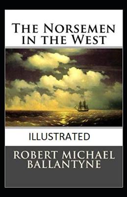 Book cover for The Norsemen in the West Illustrated by Robert Michael Ballantyne