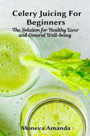 Cover of Celery Juicing for Beginners