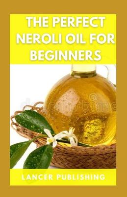 Book cover for The Perfect Neroli Oil For Beginners