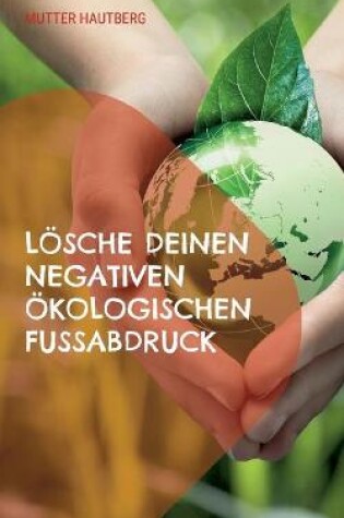 Cover of Loesche Deinen negativen oekologischen Fussabdruck