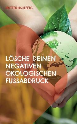 Book cover for Loesche Deinen negativen oekologischen Fussabdruck