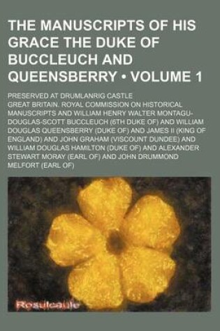 Cover of The Manuscripts of His Grace the Duke of Buccleuch and Queensberry (Volume 1); Preserved at Drumlanrig Castle