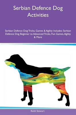 Book cover for Serbian Defence Dog Activities Serbian Defence Dog Tricks, Games & Agility Includes