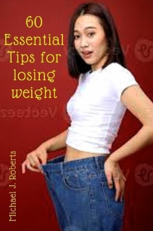 Cover of 60 Essential Tips for Losing Weight