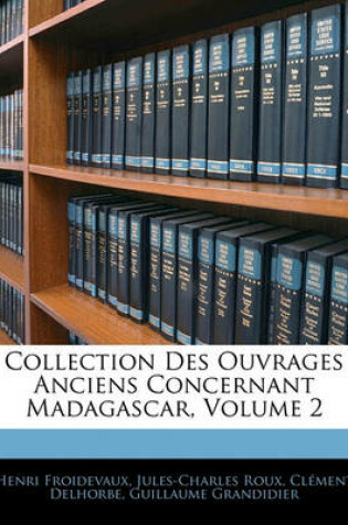 Cover of Collection Des Ouvrages Anciens Concernant Madagascar, Volume 2