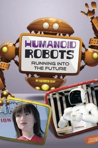 Cover of Humanoid Robots: Running into the Future (the World of Robots)