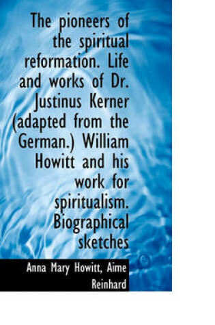 Cover of The Pioneers of the Spiritual Reformation. Life and Works of Dr. Justinus Kerner (Adapted from the G