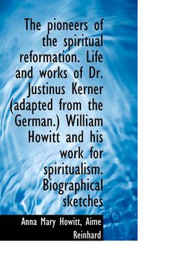 Book cover for The Pioneers of the Spiritual Reformation. Life and Works of Dr. Justinus Kerner (Adapted from the G