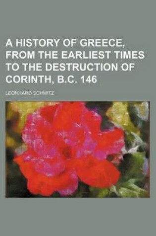 Cover of A History of Greece, from the Earliest Times to the Destruction of Corinth, B.C. 146