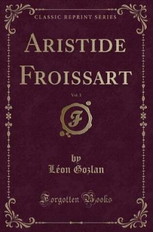 Cover of Aristide Froissart, Vol. 1 (Classic Reprint)