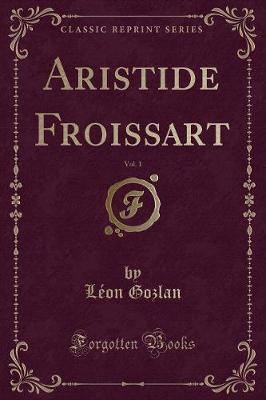 Book cover for Aristide Froissart, Vol. 1 (Classic Reprint)