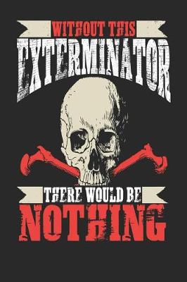 Book cover for Without This Exterminator There Would Be Nothing