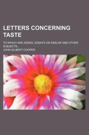 Cover of Letters Concerning Taste; To Which Are Added, Essays on Similar and Other Subjects