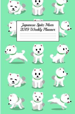 Book cover for Japanese Spitz Mom 2019 Weekly Planner