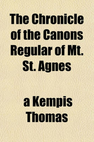 Cover of The Chronicle of the Canons Regular of Mt. St. Agnes