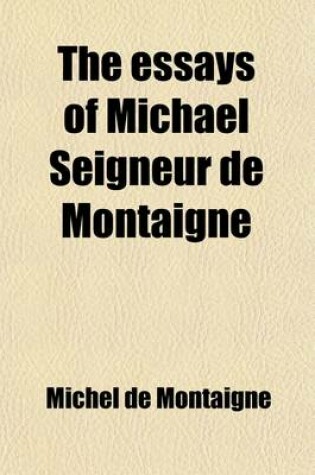 Cover of The Essays of Michael Seigneur de Montaigne (Volume 2); Translated Into English