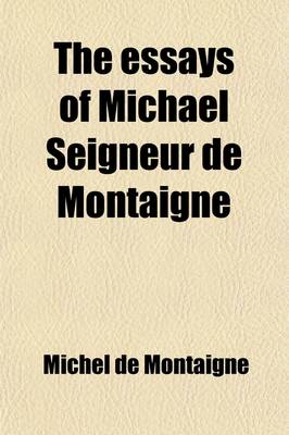 Book cover for The Essays of Michael Seigneur de Montaigne (Volume 2); Translated Into English