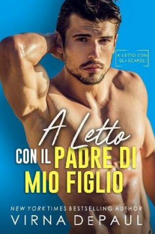 Cover of A letto con il padre di mio figlio