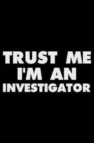 Cover of Trust Me I'm an Investigator