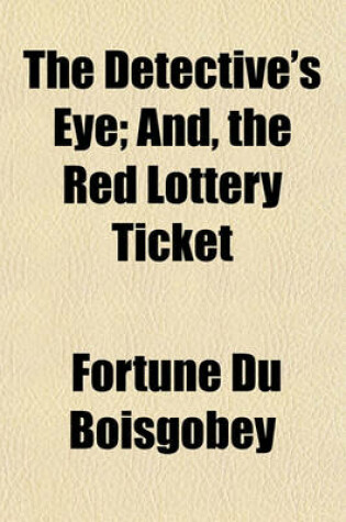 Cover of The Detective's Eye; And, the Red Lottery Ticket