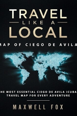 Cover of Travel Like a Local - Map of Ciego de Avila