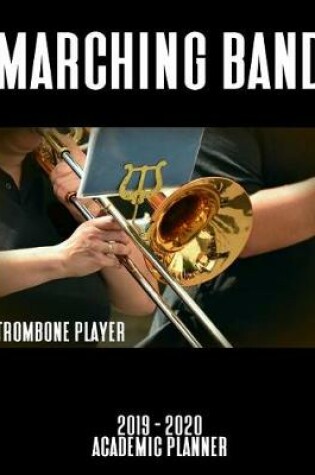 Cover of Marching Band Trombone Player 2019 - 2020 Academic Planner