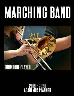 Book cover for Marching Band Trombone Player 2019 - 2020 Academic Planner