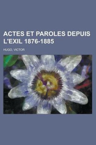 Cover of Actes Et Paroles Depuis L'Exil 1876-1885 (4)