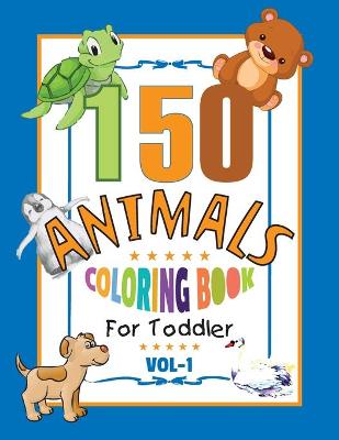 Book cover for 150 Animals for Toddler Coloring Book