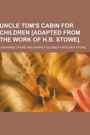 Cover of Uncle Tom's Cabin for Children [Adapted from the Work of H.B. Stowe]