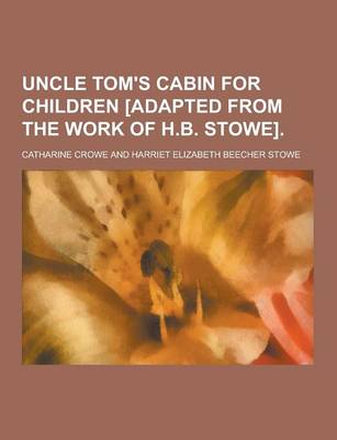 Book cover for Uncle Tom's Cabin for Children [Adapted from the Work of H.B. Stowe]