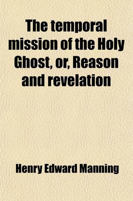 Book cover for The Temporal Mission of the Holy Ghost, Or, Reason and Revelation