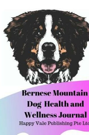 Cover of Bernese Mountain Dog Health and Wellness Journal