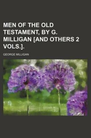 Cover of Men of the Old Testament, by G. Milligan [And Others 2 Vols.].