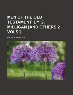 Book cover for Men of the Old Testament, by G. Milligan [And Others 2 Vols.].