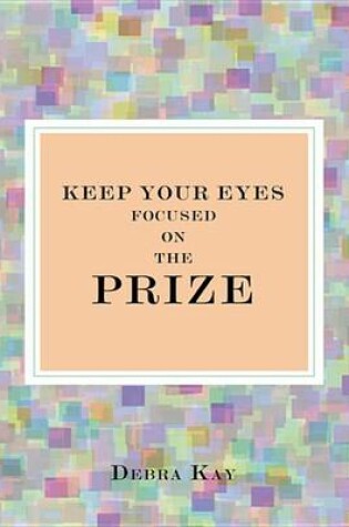 Cover of Keep Your Eyes Focused on the Prize